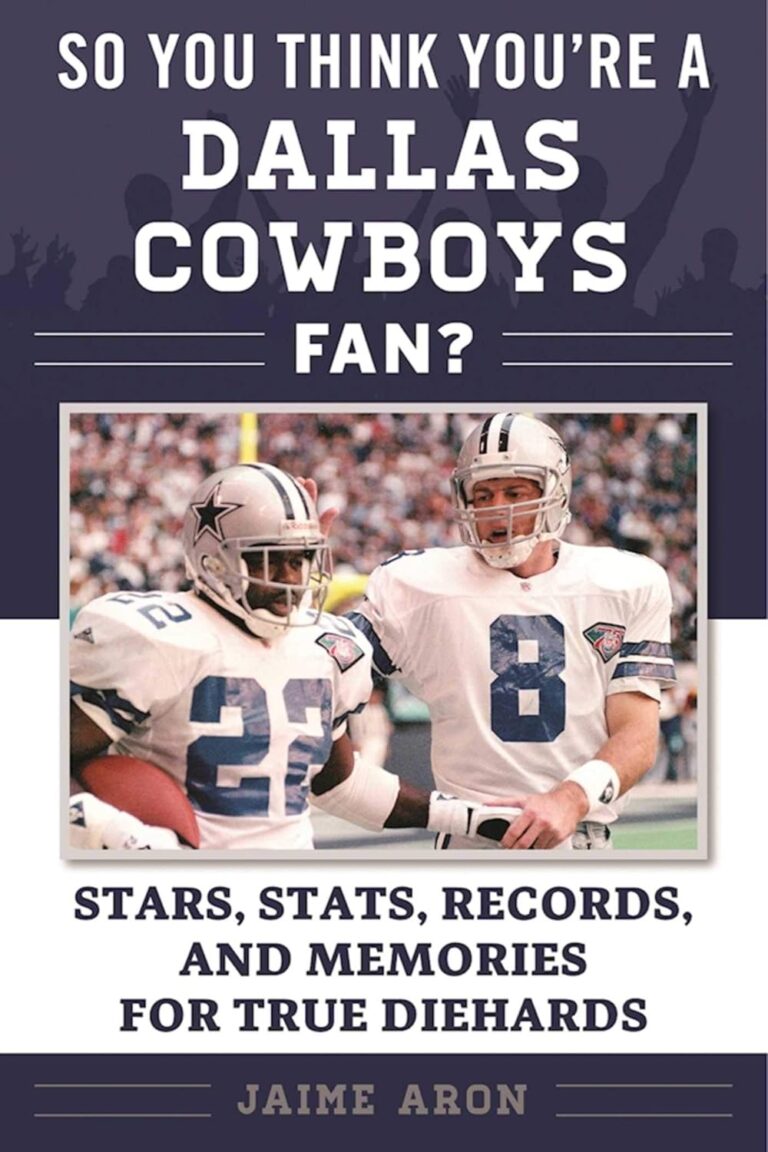 So You Think You’re a Dallas Cowboys Fan?: Stars, Stats, Records, and Memories for True Diehards (So You Think You’re a Team Fan)